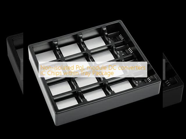 Non-isolated PoL module DC converters IC Chips within Tray Package