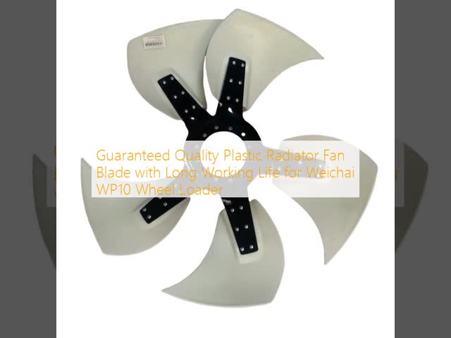 Guaranteed Quality Plastic Radiator Fan Blade with Long Working Life for Weichai WP10 Wheel Loader