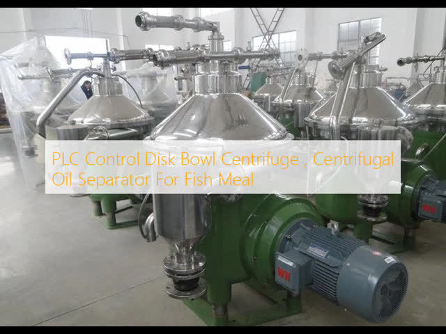 PLC Control Disk Bowl Centrifuge , Centrifugal Oil Separator For Fish Meal