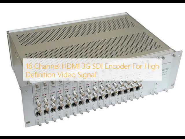 16 Channel HDMI 3G SDI Encoder For High Definition Video Signal