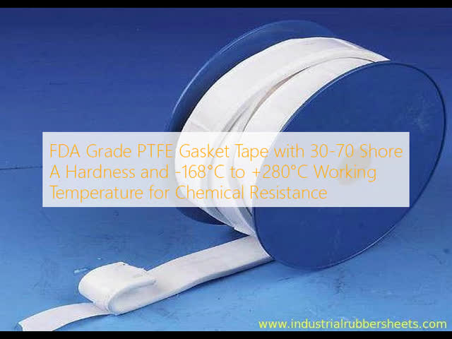 FDA Grade PTFE Gasket Tape with 30-70 Shore A Hardness and -168°C to +280°C Working Temperature for Chemical Resistance