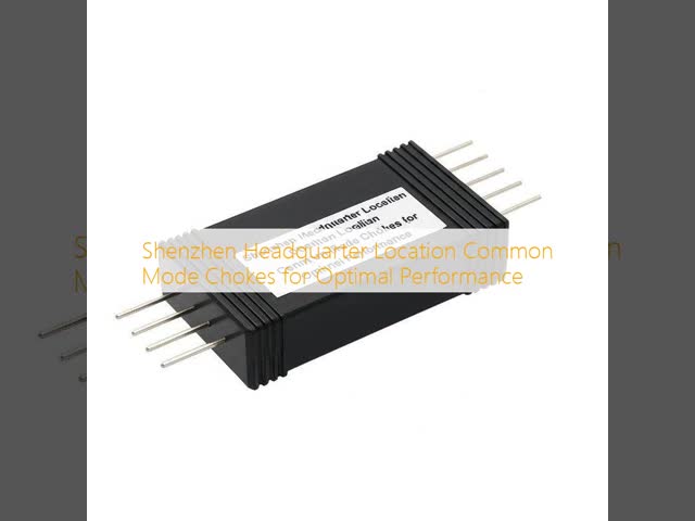 Shenzhen Headquarter Location Common Mode Chokes for Optimal Performance
