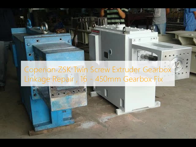 Coperion ZSK Twin Screw Extruder Gearbox Linkage Repair , 16 - 450mm Gearbox Fix