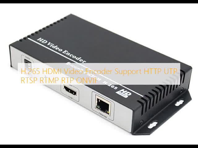 H.265 HDMI Video Encoder Support HTTP UTP RTSP RTMP RTP ONVIF