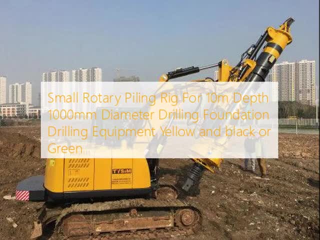 Small Rotary Piling Rig For 10m Depth 1000mm Diameter Drilling Foundation Drilling Equipment Yellow and black or Green