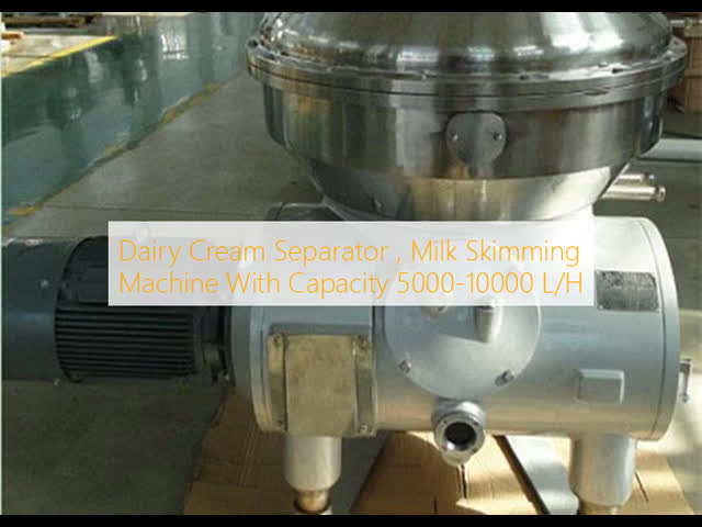 Dairy Cream Separator , Milk Skimming Machine With Capacity 5000-10000 L/H