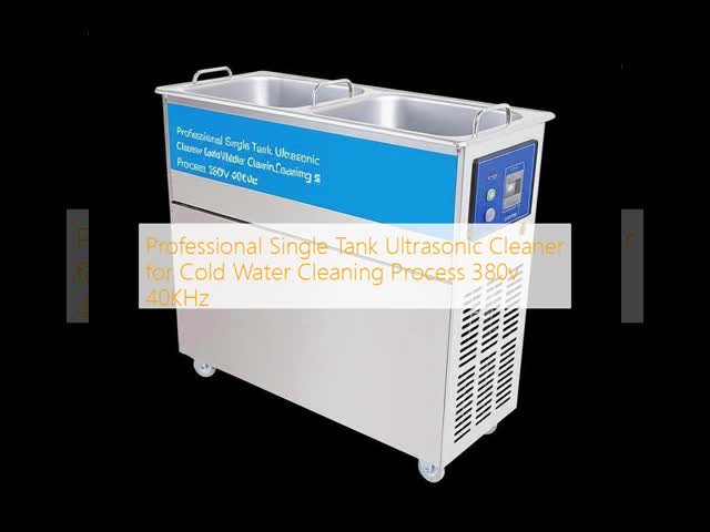 Professional Single Tank Ultrasonic Cleaner for Cold Water Cleaning Process 380v 40KHz