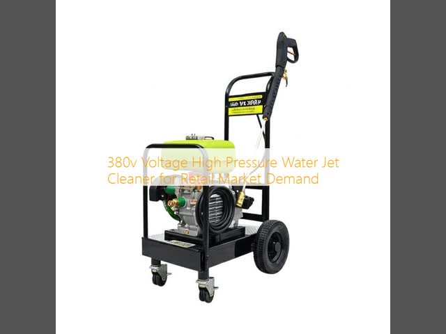 380v Voltage High Pressure Water Jet Cleaner for Retail Market Demand