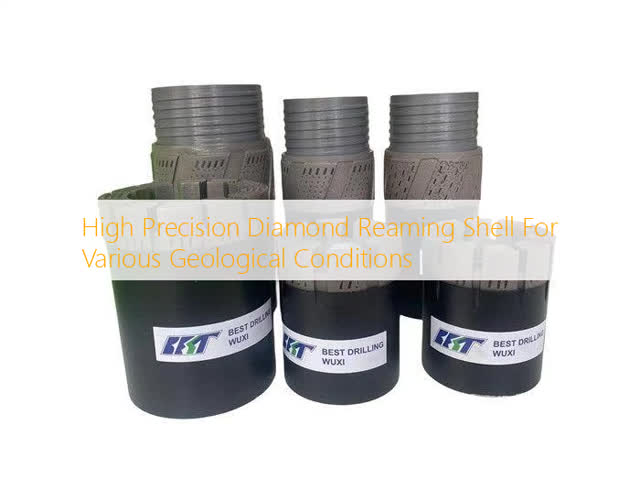 High Precision Diamond Reaming Shell For Various Geological Conditions