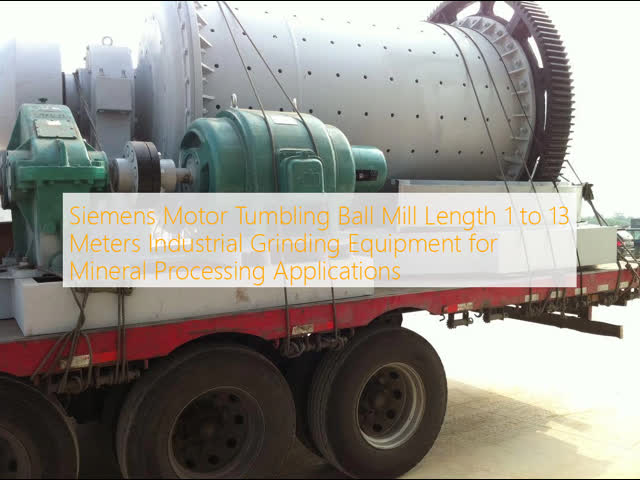 Siemens Motor Tumbling Ball Mill with 1-13 Meters Length and 2.4-41ton Max Ball Volume for Industrial Grinding