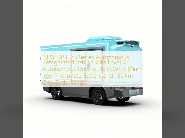 NEWBASE Z5 Series Autonomous Refrigerated Vehicle with Level 4 Autonomous Driving 28.3 kWh Lithium Iron Phosphate Battery and 130 km City-Cycle Range