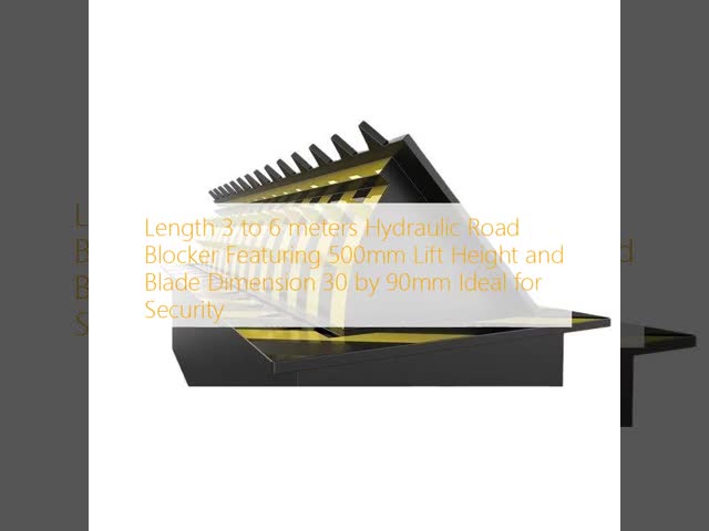 Length 3 to 6 meters Hydraulic Road Blocker Featuring 500mm Lift Height and Blade Dimension 30 by 90mm Ideal for Security