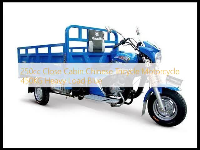 250cc Close Cabin Chinese Tricycle Motorcycle 450KG Heavy Load Blue