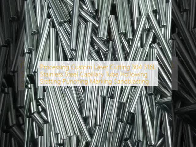 Processing Custom Laser Cutting 304 316L Stainless Steel Capillary Tube Hollowing  Slotting  Punching  Marking  Sandblasting