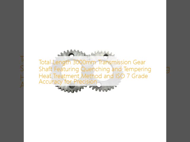 Total Length 3000mm Transmission Gear Shaft Featuring Quenching and Tempering Heat Treatment Method and ISO 7 Grade Accuracy for Precision