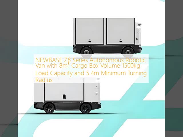 NEWBASE Z8 Series Autonomous Robotic Van with 8m³ Cargo Box Volume 1500kg Load Capacity and 5.4m Minimum Turning Radius