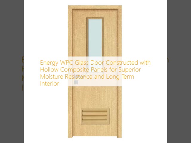 Energy WPC Glass Door Constructed with Hollow Composite Panels for Superior Moisture Resistance and Long Term Interior