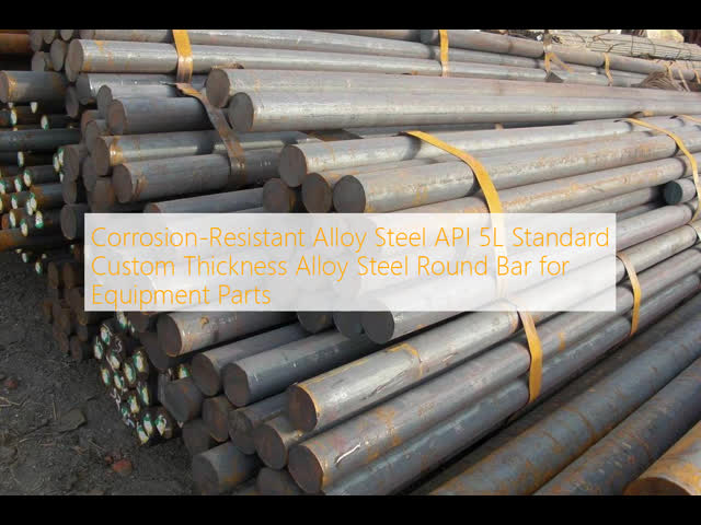 Corrosion-Resistant Alloy Steel API 5L Standard Custom Thickness Alloy Steel Round Bar for Equipment Parts