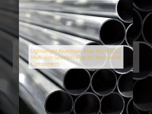 Lightweight Aluminum Alloy ASTM B315 Multi‑size Seamless Pipe for Mechanical Components