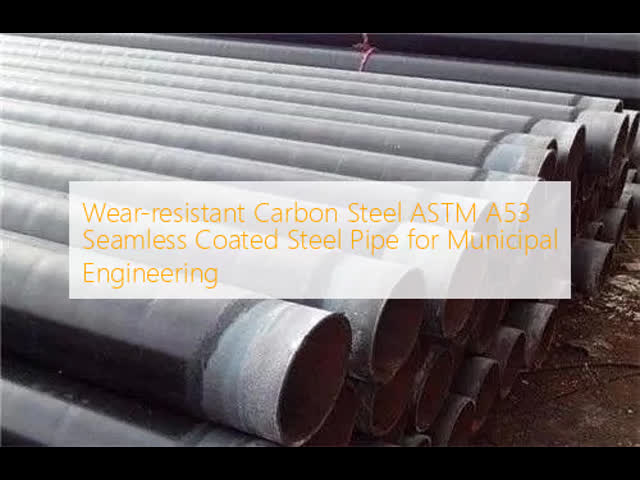 Wear‑resistant Carbon Steel ASTM A53 Seamless Coated Steel Pipe for Municipal Engineering