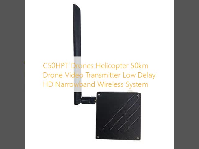 C50HPT Drones Helicopter 50km Drone Video Transmitter Low Delay HD Narrowband Wireless System