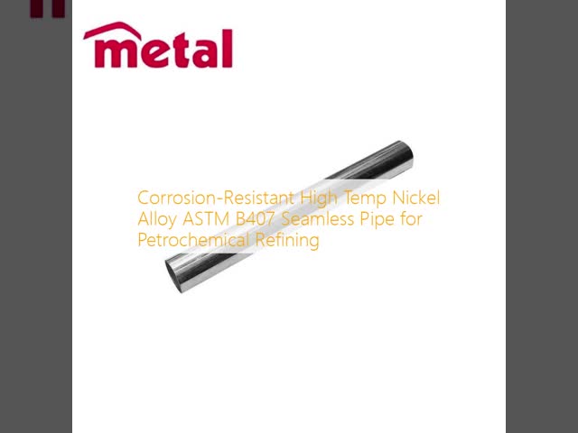 Corrosion-Resistant High Temp Nickel Alloy ASTM B407 Seamless Pipe for Petrochemical Refining
