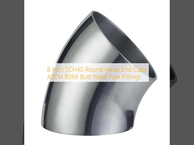 8 Inch SCH40 Round Head End Caps ASTM B366 Butt Weld Pipe Fittings