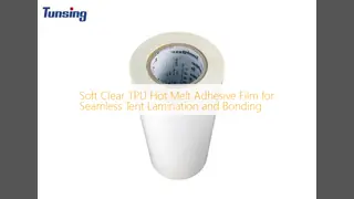Soft Clear TPU Hot Melt Adhesive Film for Seamless Tent Lamination and Bonding