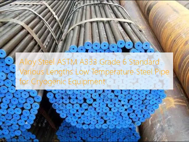 Alloy Steel ASTM A333 Grade Low Temperature Steel Pipe for Cryogenic Equipment
