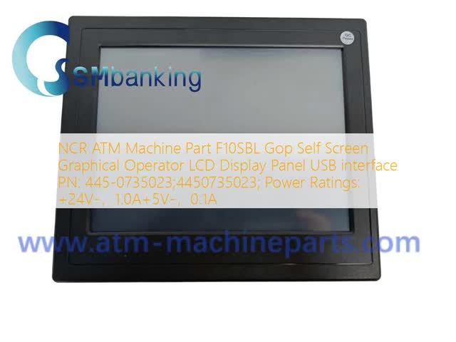 NCR ATM Machine Part F10SBL Gop Self Screen Graphical Operator LCD Display Panel USB interface PN: 445-0735023;4450735023; Power Ratings: +24V-，1.0A+5V-，0.1A