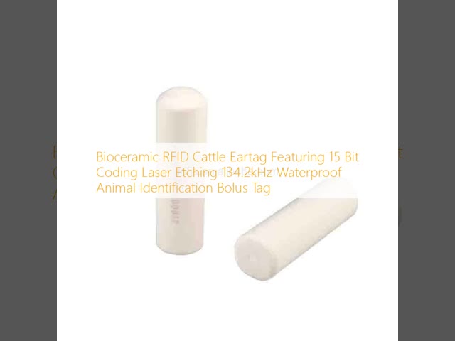 Bioceramic RFID Cattle Eartag Featuring 15 Bit Coding Laser Etching 134.2kHz Waterproof Animal Identification Bolus Tag