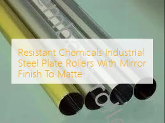 Resistant Chemicals Industrial Steel Plate Rollers With Mirror Finish To Matte
