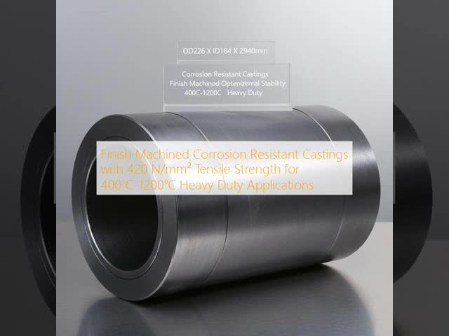 Finish Machined Corrosion Resistant Castings with 420 N/mm² Tensile Strength for 400℃-1200℃ Heavy Duty Applications