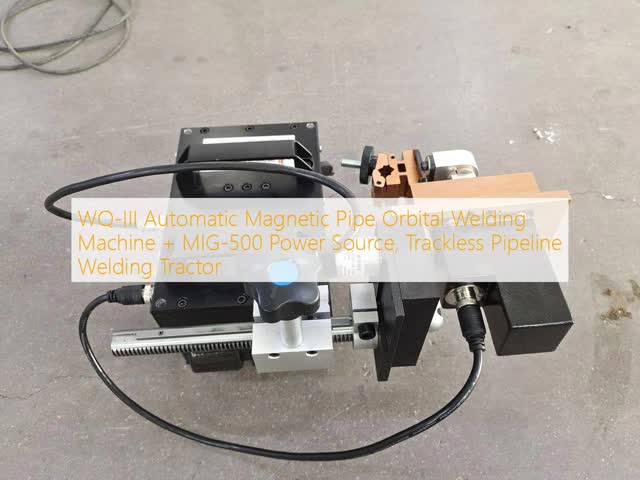 WQ-III Automatic Magnetic Pipe Orbital Welding Machine + MIG-500 Power Source, Trackless Pipeline Welding Tractor