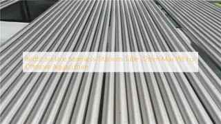 Bright Surface Seamless Titanium Tube 22mm Max Wt For Offshore Aquaculture