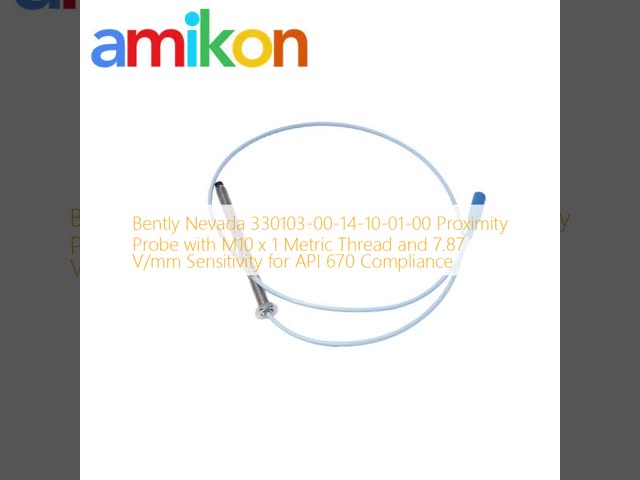Bently Nevada 330103-00-14-10-01-00 Proximity Probe with M10 x 1 Metric Thread and 7.87 V/mm Sensitivity for API 670 Compliance