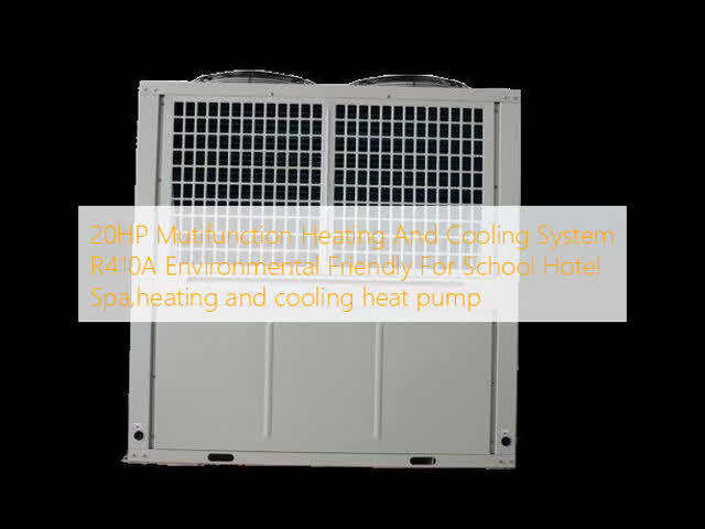 20HP Multifunction R410A Heating and Cooling Heat Pump for Commercial Use in Schools Hotels and Spas