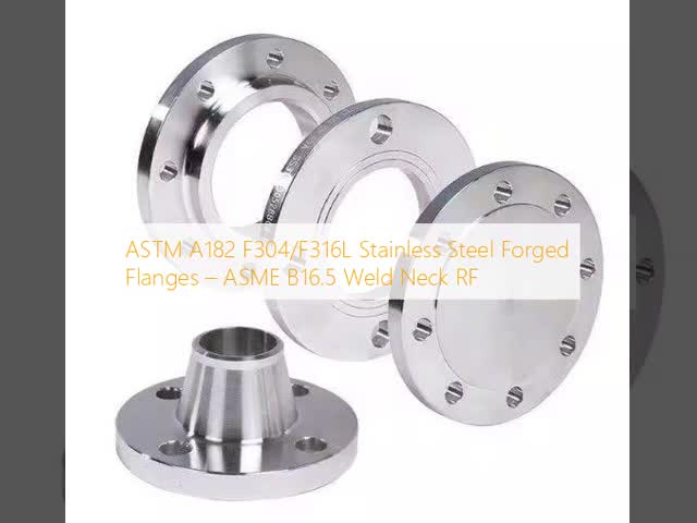Stainless Steel Forged Steel Flanges ASTM/ASME S/A182 F304 F304L F304H F316 F316L F321 F321H F347H