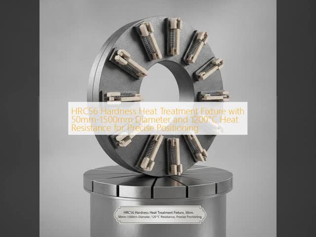 HRC56 Hardness Heat Treatment Fixture with 50mm-1500mm Diameter and 1200°C Heat Resistance for Precise Positioning