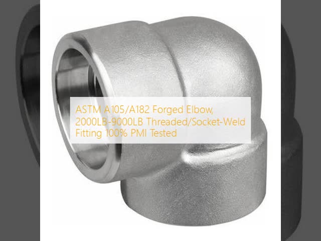 Quality Forged Pipe Fitting - Pressure Range 2000LB-9000LB 100% PMI Tested
