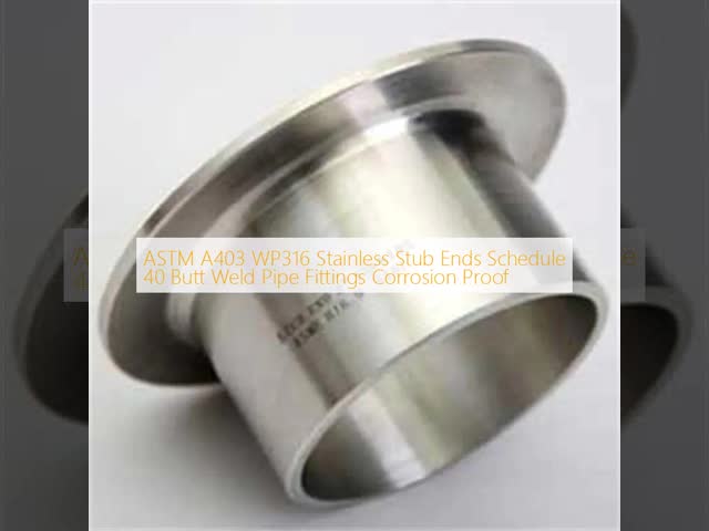 ASTM A403 Stainless Steel Stub Ends Corrosion Resistant Butt Weld Pipe Fittings for Petrochemical