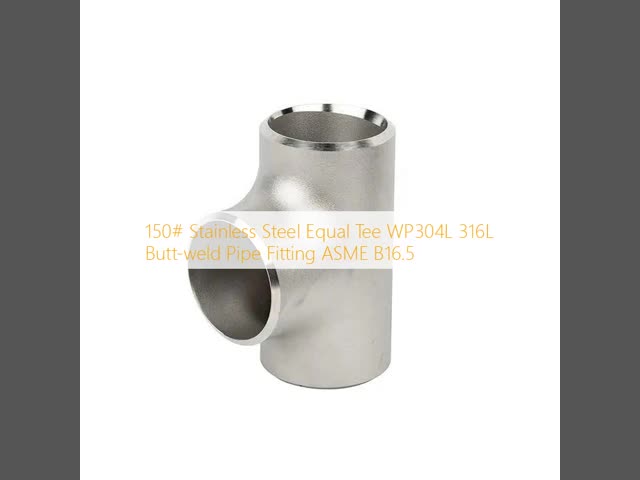 ASME B16.5 WP304L / 316L 150 # Stainless Steel Equal Tee Stainless Steel Pipe Fitting MT23