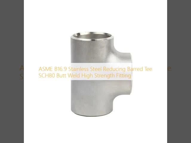 Butt Weld Reducing Tee 304 316L Stainless Steel ASTM A403 High Pressure Barred Tee