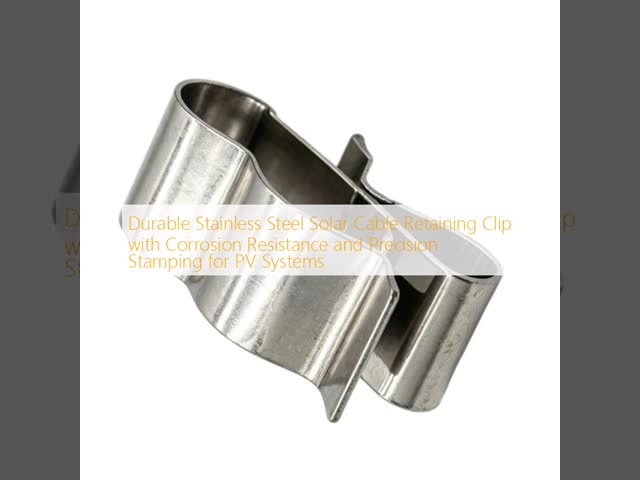 Durable Stainless Steel Solar Cable Retaining Clip with Corrosion Resistance and Precision Stamping for PV Systems