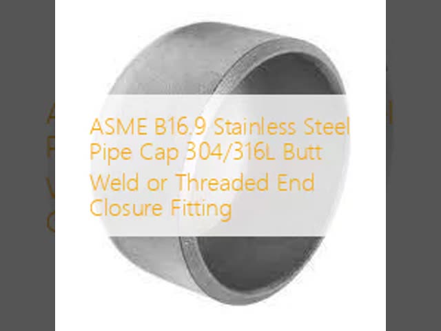 ASME B16.9 Stainless Steel 304/316L Pipe Cap with Butt Weld or Threaded End Closure