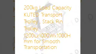 200kg Load Capacity KUTED Transport Trolley , Stack Pin Trolley 1200Lx1000Wx1000H mm for Smooth Transportation