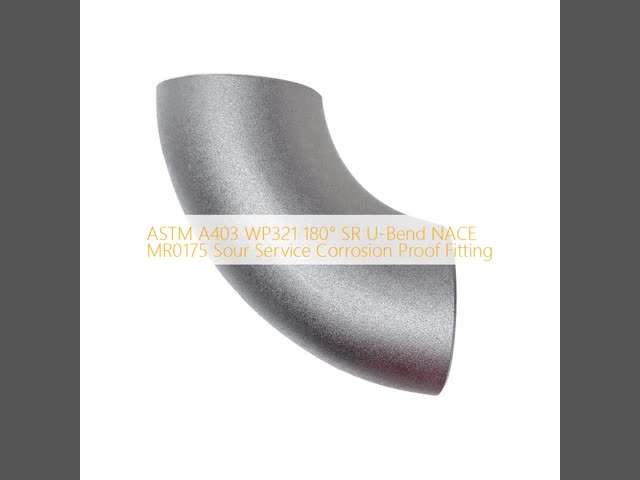ASTM A403 WP321 180° SR Return Bend NACE MR0175 Sour Service Corrosion-Resistant 