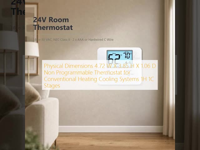 24V or Batteries Operated Physical Dimensions 4.72 W X 3.85 H X 1.06 D LCD Non Programmable Thermostat for Conventional Heating Cooling Systems 1H 1C Stages